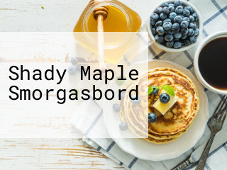 Shady Maple Smorgasbord