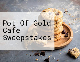 Pot Of Gold Cafe Sweepstakes