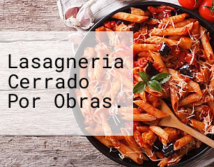 Lasagneria Cerrado Por Obras.