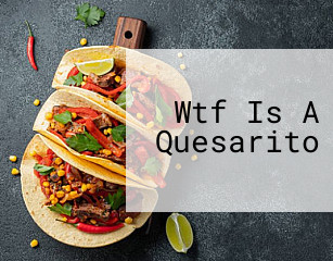 Wtf Is A Quesarito