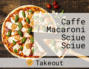 Caffe Macaroni Sciue Sciue