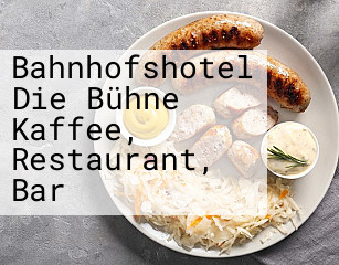 Bahnhofshotel Die Bühne Kaffee, Restaurant, Bar