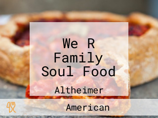 We R Family Soul Food