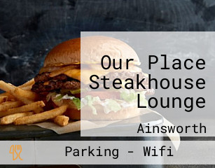 Our Place Steakhouse Lounge