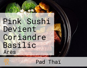 Pink Sushi Devient Coriandre Basilic