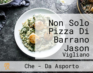 Non Solo Pizza Di Barrano Jason