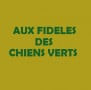 Aux Fideles Chiens Verts