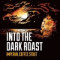 Into The Dark Roast